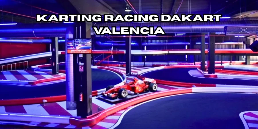 Karting Racing Dakart Valencia: Precios, Horarios y Guía del Circuito Indoor en Burjassot